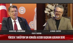 AESOB Başkanı Adlıhan Dere Yüksek Tansiyon'da