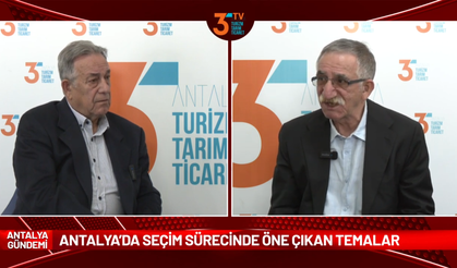 Antalya’da Seçim Sürecinde Öne Çıkan Temalar