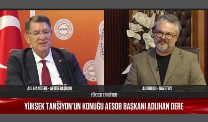 AESOB Başkanı Adlıhan Dere Yüksek Tansiyon'da