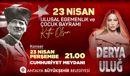 Antalya 23 Nisan Derya Uluğ ile şenlenecek