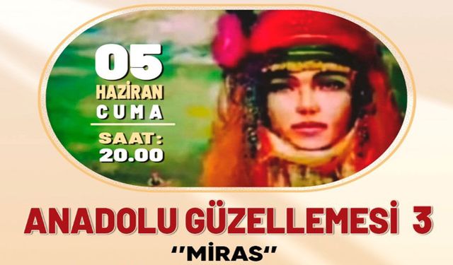 Anadolu’nun mirası sahneye taşınacak