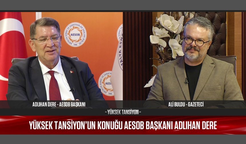 AESOB Başkanı Adlıhan Dere Yüksek Tansiyon'da